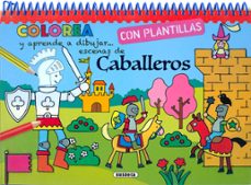 caballeros (colorea y aprende a dibujar con plantillas)-9788467761801