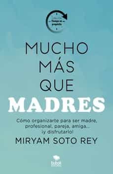 mucho mas que madres-miriam soto rey-9788468568201