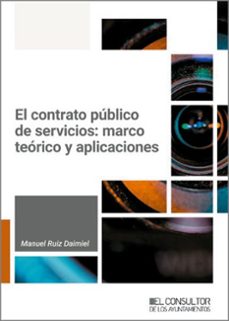 el contrato publico de servicios: marco teorico y aplicaciones-manuel ruiz daimiel-9788470529801