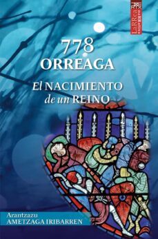 778 orreaga: el nacimiento de un reino-arantzazu ametzaga iribarren-9788471485601