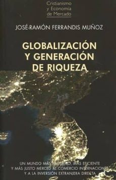 globalizacion y generalizacion de riqueza-jose ramon ferrandis muñoz-9788472097001