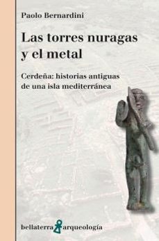 las torres nuragas y el metal. cerdeña: historias antiguas de una isla mediterranea-paolo berbardini-9788472909601