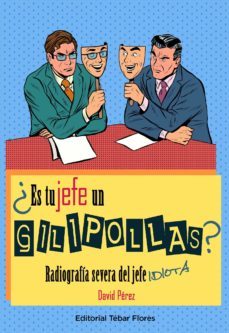 ¿es tu jefe un gilipollas? radiografia severa del jefe idiota (ebook)-david perez-9788473607001