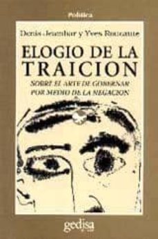 elogio de la traicion: sobre el arte de gobernar por medio de la negacion-denis jeambar-yves roucaute-9788474323801