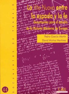 la vita nuova entre la espada y la fe: documentos para el estudio de la historia moderna de europa-9788474777901