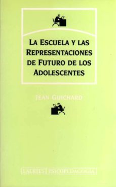 la escuela y las representaciones de futuro de los adolescentes-jean guichard-9788475843001