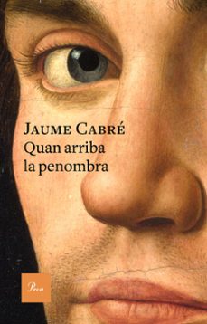 quan arriba la penombra-jaume cabre-9788475886701