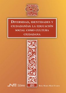 diversidad, identidades y ciudadanias: la educacion social como c ultura ciudadana-rosa maria mari ytarte-9788476427101
