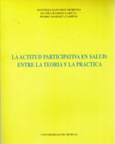 actitud parcipativa en salud, la entre la teoria y la practica-antonio sanchez moreno-9788476845301