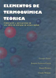 elementos de termoquimica teorica: elaboracion y aplicaciones de una tabla de energias de enlace medias-joaquin espinosa garcia-9788477234401