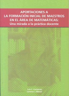 aportaciones a la formacion inicial de maestros en el area de mat ematicas: una mirada a la practica docente-9788477235101