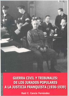 guerra civil y tribunales: de los jurados populares a la justicia franquista (1936-1939)-9788477237501