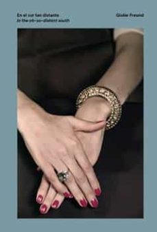 en el sur tan distante. giselle freund-giselle freund-juan alvarez marquez-juan manuel bonet planes-9788478076901