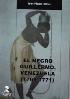 el negro guillermo, venezuela (1769-1771)-jean pierre tardieu-9788478987801