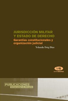 jurisdiccion militar y estado de derecho: garantias constituciona les y organizacion judicial-yolanda doig diaz-9788479087401