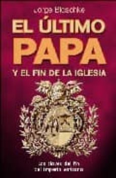 el ultimo papa y el fin de la iglesia: las claves del fin del imp erio vaticano-9788479277901