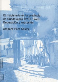 el magisterio en la provincia de guadalajara (1931-1940): depurac ion y represion-amparo pont sastre-9788481387001
