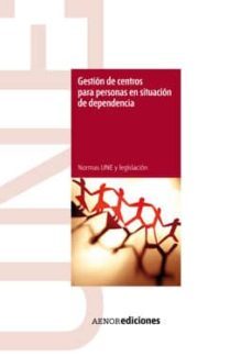gestion de centros para personas en situacion de dependencia (nor mas une y legislacion)-9788481437201