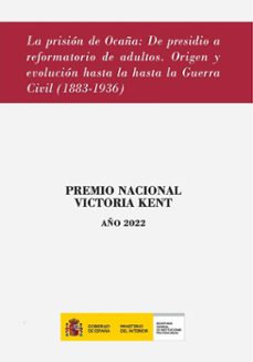 prision de ocaña, de presidio a reformatorio de adultos. origen y evolucion hasta la guerra civil (1883-1936)-angel organero merino-9788481503401