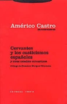 cervantes y los casticismos españoles y otros estudios cervantino s (obra reunida, vol. 2)-americo castro-9788481645101