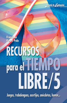 recursos para el tiempo libre/5: juegos, trabalenguas, acertijos, anecdotas, humor...-9788483163801
