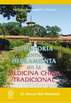 la historia como herramienta en la medicina china tradicional-marcos diaz mastellari-9788483529201