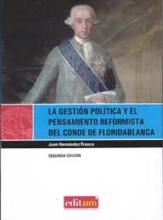 la gestion politica y el pensamiento reformista del conde de flor idablanca-juan hernandez franco-9788483718001