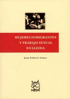 mujeres inmigrantes y trabajo sexual en lleida. (ebook)-joan pallares gomez-9788484094401