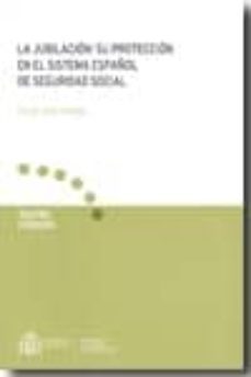 jubilacion: su proteccion en el sistema español de seguridad soci al-cesar gala vallejo-9788484173601