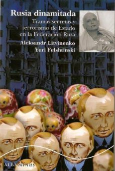 rusia dinamitada: tramas secretas y terrorismo de estado en la fe deracion rusa-yuri felshtinski-9788484284901
