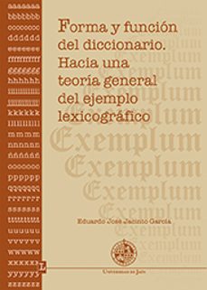 forma y funcion del diccionario: hacia una teoria general del ejemplo lexicografico-eduardo jacinto garcia-9788484399001
