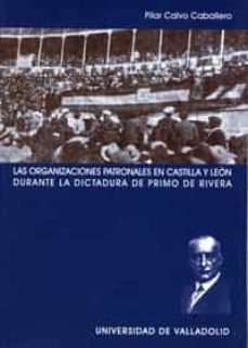 las organizaciones patronales en castilla y leon durante la dicta dura de primo de rivera-9788484482901
