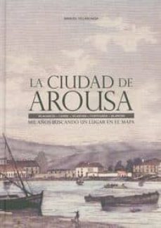 la ciudad de arousa. mil años buscando un lugar en el mapa-manuel villaronga-9788484574101