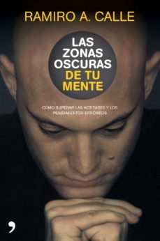 las zonas oscuras de tu mente: como superar las actitudes y los p ensamientos erroneos-9788484609001