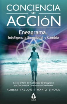 conciencia en accion: eneagrama, inteligencia emocional y cambio-robert tallon-mario sikora-9788486797201