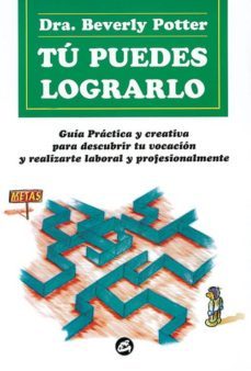 tu puedes lograrlo: guia practica y creativa para descubrir el pr oposito y tu camino en el corazon-beverly potter-9788488242501