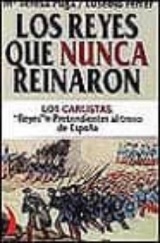 los reyes que nunca reinaron: los carlistas. reyes o pretendiente s al trono de españa-9788489644601