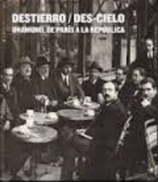 destierro/ des-cielo unamuno de paris a la republica-9788490124901
