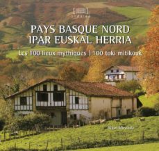 pays basque nord = ipar euskal herria. les 100 lieux mythiques = 100 toki mitikoak (rustica)(bilingue euskera-frances)-alain miranda-9788490275801