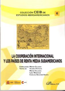 la cooperacion internacional y los paises de renta media sudameri canos-miryam colacrai-valeria pattacini-9788490310601