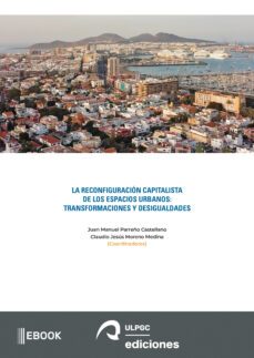 la reconfiguracion capitalista de los espacios urbanos: transformaciones y desigualdades (ebook)-juan manuel parreño castellano-claudio jesus moreno medina-9788490424001