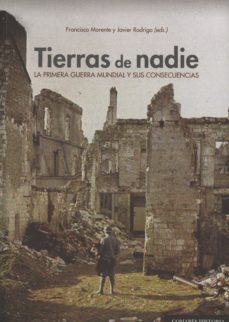 tierras de nadie: la primera guerra mundial y sus consecuencias-francisco morente valero-9788490452301