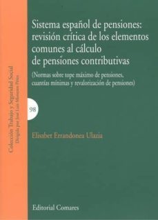 sistema español de pensiones: revision critica de los elementos c omunes al calculo de pensiones contributivas-elisabet errandonea ulazia-9788490454701