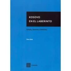 kosovo en el laberinto: estad0, derecho y derechos-ana jara-9788490458501