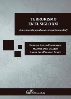 terrorismo en el siglo xxi: la respuesta penal en el escenario mundial-enrique agudo fernandez-9788490858301