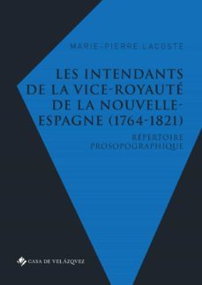 les intendants de la vice-royaute de la nouvelle-espagne (1764 - 1821)-marie pierre lacoste-9788490963401
