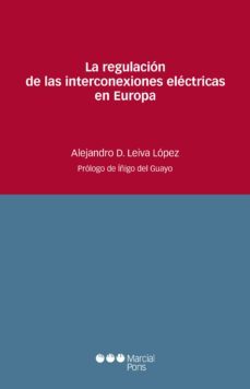 la regulacion de las interconexiones electricas en europa-alejandro d. leiva lopez-9788491237501