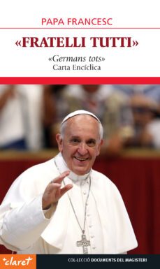 fratelli tutti: germans tots carta enciclica-jorge bergoglio papa francisco-9788491363101
