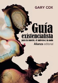 guia existencialista para la muerte, el universo y la nada-gary cox-9788491818601