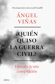 ¿quien quiso la guerra civil?: historia de una conspiracion-angel viñas-9788491990901